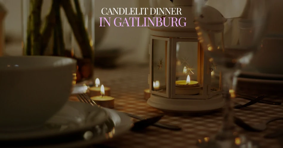 Best Restaurants for a Candlelit Dinner in Gatlinburg